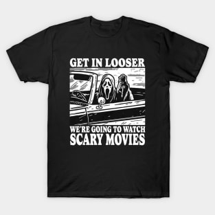 Get In Looser We're Going To Watch Scary Movies T-Shirt